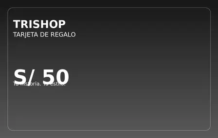 TARJETA DE REGALO TRISHOP — S/ 50